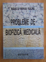 Rascu Mihai Iuliu - Probleme de biofizica medicala