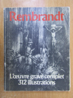 Rembrandt. L'oeuvre grave complet 312 illustrations