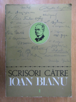 Anticariat: Scrisori catre Ioan Bianu (volumul 1)