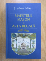 Stefan Masu - Maestrul mason si arta regala