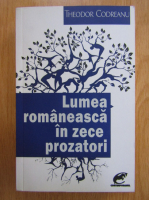 Anticariat: Theodor Codreanu - Lumea romaneasca in zece prozatori