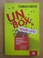 Tobias Beck - Unbox your life! Gaseste-ti pasiunea si traieste-ti visul!