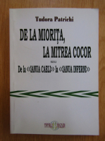 Tudora Teofana Patrichi - De la Miorita, la Mitrea Cocor sau De la Ianua Caeli la Ianua Inferni. Eseuri