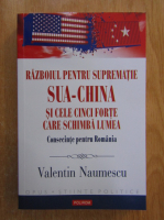 Valentin Naumescu - Razboiul pentru suprematie SUA-China si cele cinci forte care schimba lumea