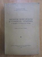 Valeriu Papahagi - Aromanii moscopoleni si comertul venetian