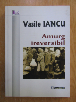 Anticariat: Vasile Iancu - Amurg ireversibil