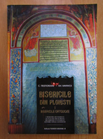 C. Trestioreanu, Gheorghe Marinica - Bisericile din Ploiesti, volumul 1. Bisericile ortodoxe