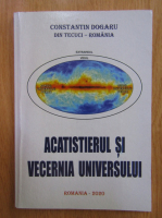 Constantin Dogaru - Acatistierul si vecenia universului