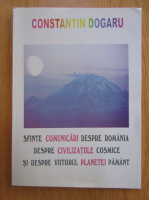 Constantin Dogaru - Sfinte comunicari despre Romania, despre civilizatiile cosmice si despre viitorul planetei Pamant