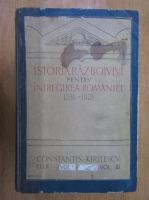 Constantin Kiritescu - Istoria razboiului pentru intregirea Romaniei 1916-1919 (3 volume colegate)