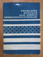 Cristian Constantinescu - Probleme actuale ale fizicii semiconductorilor