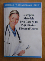 Descopera metodele prin care si tu poti elimina fibromul uterin