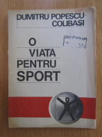 Dumitru Popescu Colibasi - O viata pentru sport