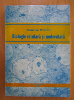 Francisc Mixich - Biologie celulara si moleculara
