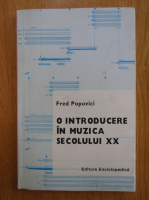 Fred Popovici - O introducere in muzica secolului XX