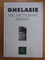 Ieromonah Ghelasie - Mic dictionar isihast (volumul 14)
