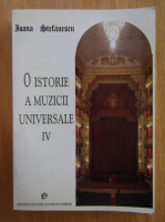 Ioana Stefanescu - O istorie a muzicii universale (volumul 4)