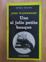 Anticariat: John Wainwright - Une si jolie petite banque