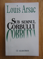 Anticariat: Louis Arsac - Sub semnul corbului