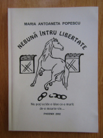 Maria Antoaneta Popescu - Nebuna intru libertate