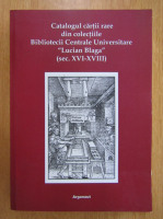 Meda Diana Hotea - Catalogul cartii rare din colectiile Bibliotecii Centrale Universitare Lucian Blaga