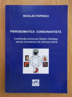 Nicolae Popescu - Psihosomatica consonatista. Contributia doctorului Stefan Odobleja adusa conceptului de psihosomatica