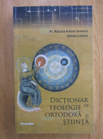 Razvan Andrei Ionescu - Dictionar de teologie ortodoxa si stiinta