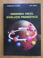 Romulus Scorei, Ion Brad - Originea vietii. Evolutie prebiotica