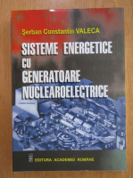 Serban Constantin Valeca - Sisteme energetice cu generatoare nuclearoelectrice