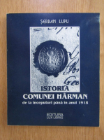Serban Lupu - Istoria comunei Harman de la inceputuri pana in anul 1918