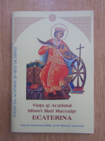 Viata si Acatistul Sfintei Mari Mucenite Ecaterina