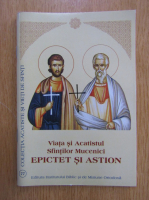 Viata si Acatistul Sfintilor Mucenici Epictet si Astion
