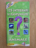 125 intrebari si raspunsuri despre animale