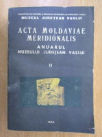 Acta moldaviae meridionalis. Anuarul Muzeului Judetean Vaslui, nr. 2