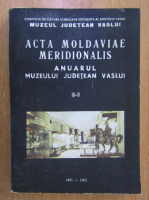 Acta moldaviae meridionalis. Anuarul Muzeului Judetean Vaslui, nr. 3-4