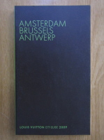 Amsterdam Brussels Antwerp. Louis Vuitton City Guide 2009