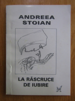 Andreea Stoian - La rascruce de iubire