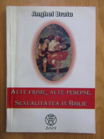 Anghel Bratu - Alte crime, ale pedepse. Sexualitatea in Biblie