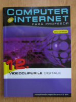 Computer si internet fara profesor, volumul 12. Videoclipurile digitale