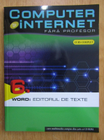 Computer si internet fara profesor, volumul 6. Word, editorul de texte