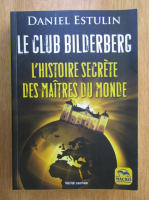 Daniel Estulin - Le club Bilderberg. L'histoire secrete des maitres du monde