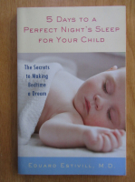 Eduard Estivill - 5 Days to a Perfect Night's Sleep for Your Child