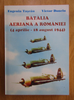 Eugenia Tascau - Batalia aeriana a Romaniei, 1 aprilie-18 august 1944