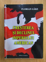 Florian Garz - Cresterea si declinul imperiului american