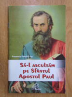 Anticariat: Francesca Pratillo - Sa-l ascultam pe Sfantul Apostol Paul