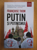 Francoise Thom - Putin si putinismul