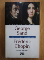 George Sand - Frederic Chopin. La passion des contraires