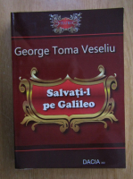 George Toma Veseliu - Salvati-l pe Galileo
