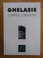 Ghelasie Gheorghe - Chipul omului (volumul 10)