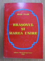 Ioan Vlad - Brasovul si Marea Unire